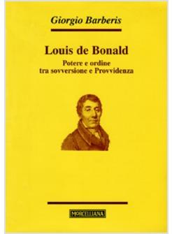 LOUIS DE BONALD. POTERE E ORDINE TRA SOVVERSIONE E PROVVIDENZA