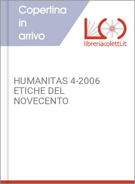 HUMANITAS 4-2006 ETICHE DEL NOVECENTO