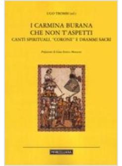 CARMINA BURANA CHE NON T'ASPETTI CANTI SPIRITUALI CORONE E DRAMMI SACRI