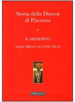 STORIA DELLA DIOCESI DI PIACENZA. VOL. 2/1: IL MEDIOEVO. DALLE ORIGINI ALL'ANNO 