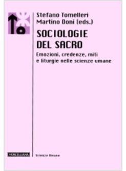 SOCIOLOGIE DEL SACRO EMOZIONI CREDENZE MITI E LITURGIE NELLE SCIENZE UMANE