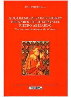 GUGLIELMO DI SAINT-THIERRY BERNARDO DI CHIARAVALLE PIETRO ABELARDO UNA