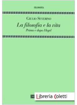 LA FILOSOFIA E LA VITA PRIMA E DOPO HEGEL 