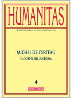 HUMANITAS (2012). VOL. 5: MICHEL DE CERTEAU. IL CORPO DELLA STORIA.