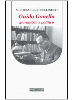 GUIDO GONELLA. GIORNALISTA E POLITICO