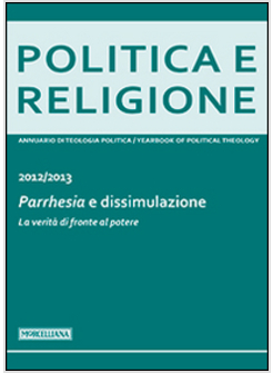 POLITICA E RELIGIONE. 2013: PARRHESIA E POLITICA. DIRE LA VERITA' DI FRONTE AL