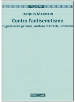 CONTRO L'ANTISEMITISMO. DIGNITA' DELLA PERSONA, MISTERO DI ISRAELE, SIONISMO