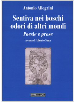 SENTIVA NEI BOSCHI ODORI DI ALTRI MONDI. POESIE E PROSE