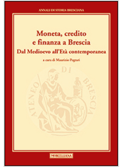 MONETA, CREDITO E FINANZA A BRESCIA. DAL MEDIOEVO ALL'ETA' CONTEMPORANEA. ANNALI