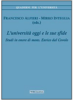 UNIVERSITA' DI OGGI E LE SUE SFIDE. STUDI IN ONORE DI MONS. ENRICO DAL COVOLO (L