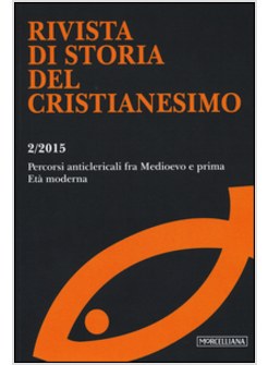 RIVISTA DI STORIA DEL CRISTIANESIMO (2015). VOL. 2: PERCORSI ANTICLERICALI FRA M