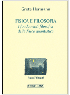 FISICA E FILOSOFIA. I FONDAMENTI FILOSOFICI DELLA FISICA QUANTISTICA