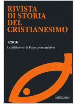 RIVISTA DI STORIA DEL CRISTIANESIMO (2016). VOL. 1: LA «BIBLIOTHECA» DI FOZIO CO