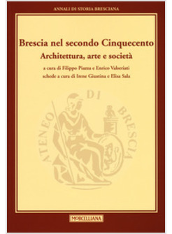 BRESCIA NEL SECONDO CINQUECENTO. ARCHITETTURA, ARTE E SOCIETA'. ANNALI DI STORIA