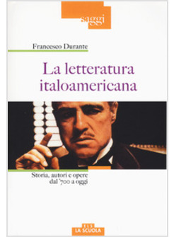 LETTERATURA ITALOAMERICANA. STORIA, AUTORI E OPERE DAL '700 A OGGI (LA)