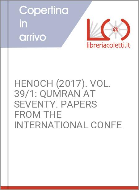 HENOCH (2017). VOL. 39/1: QUMRAN AT SEVENTY. PAPERS FROM THE INTERNATIONAL CONFE