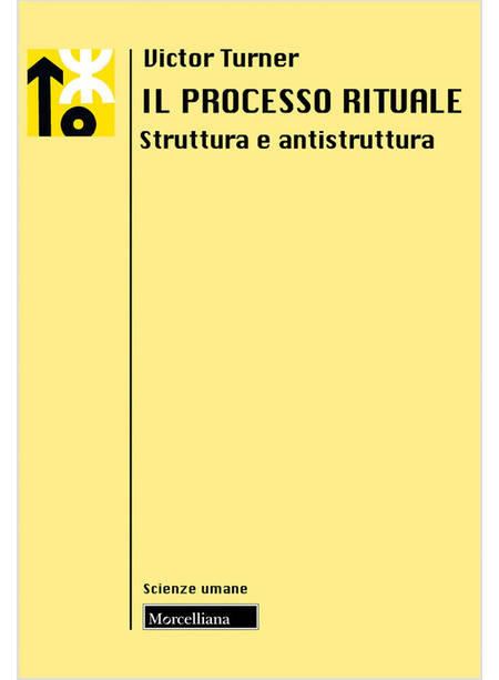 PROCESSO RITUALE. STRUTTURA E ANTISTRUTTURA (IL)