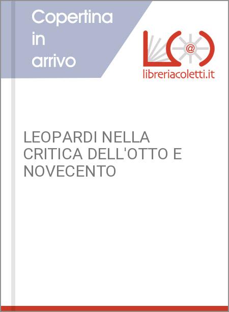 LEOPARDI NELLA CRITICA DELL'OTTO E NOVECENTO