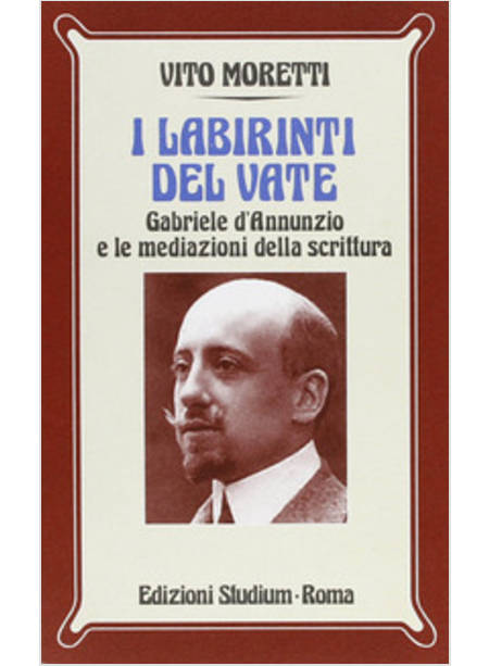 LABIRINTI DEL VATE GABRIELE D'ANNUNZIO E LE MEDIAZIONI DELLA SCRITTURA (I)