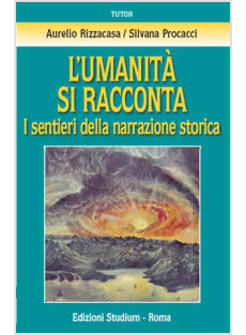 L'UMANITA' SI RACCONTA  I SENTIERI DELLA NARRAZIONE STORICA