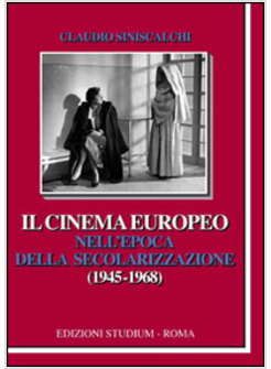 IL CINEMA EUROPEO NELL'EPOCA DELLA SECOLARIZZAZIONE (1945-1968)