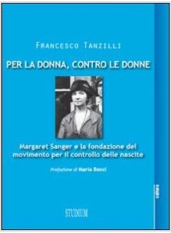 PER LA DONNA, CONTRO LE DONNE. MARGARET SANGER E LA FONDAZIONE DEL MOVIMENTO PER