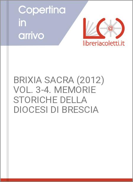 BRIXIA SACRA (2012) VOL. 3-4. MEMORIE STORICHE DELLA DIOCESI DI BRESCIA