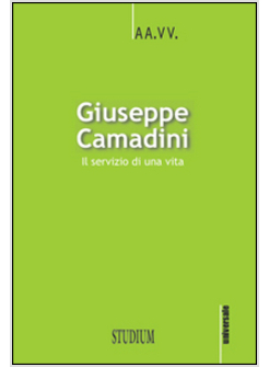 GIUSEPPE CAMADINI. IL SERVIZIO DI UNA VITA