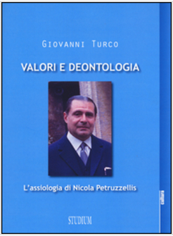 VALORI E DEONTOLOGIA. L'ASSIOLOGIA DI NICOLA PETRUZZELLIS