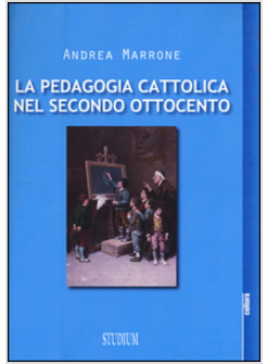 PEDAGOGIA CATTOLICA NEL SECONDO OTTOCENTO (LA)