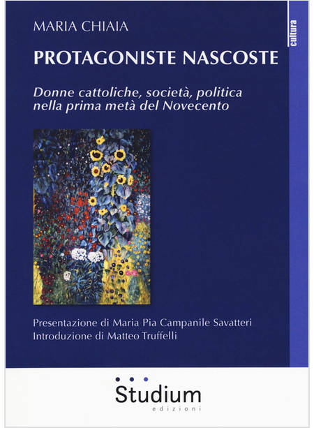 PROTAGONISTE NASCOSTE. DONNE CATTOLICHE, SOCIETA', POLITICA NELLA PRIMA META' DE