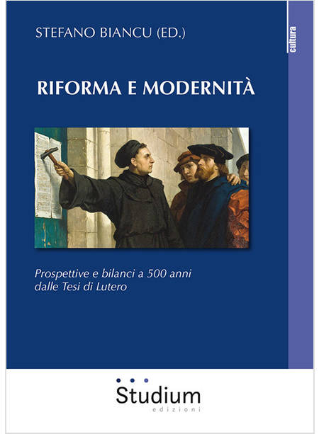 RIFORMA E MODERNITA'. PROSPETTIVE E BILANCI A 500 ANNI DALLE TESI DI LUTERO