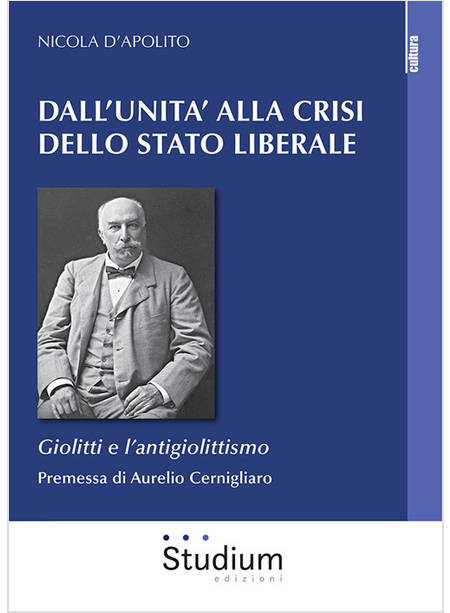 DALL'UNITA' ALLA CRISI DELLO STATO LIBERALE. GIOLITTI E L'ANTIGIOLITTISMO