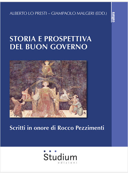 STORIA E PROSPETTIVA DEL BUON GOVERNO. SCRITTI IN ONORE DI ROCCO PEZZIMENTI