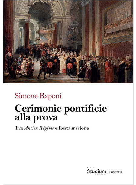 CERIMONIE PONTIFICIE ALLA PROVA TRA ANCIEN REGIME E RESTAURAZIONE