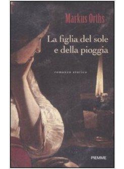 FIGLIA DEL SOLE E DELLA PIOGGIA (LA)