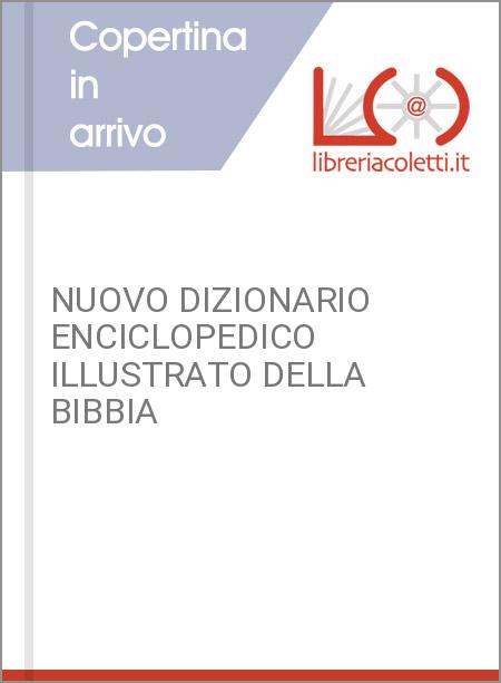 NUOVO DIZIONARIO ENCICLOPEDICO ILLUSTRATO DELLA BIBBIA