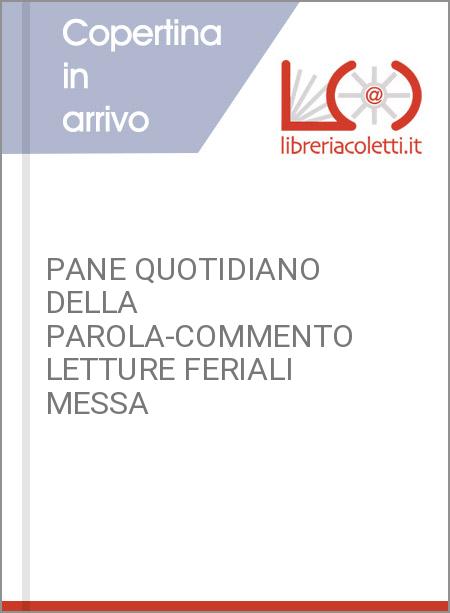 PANE QUOTIDIANO DELLA PAROLA-COMMENTO LETTURE FERIALI MESSA