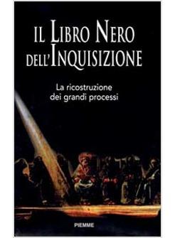 LIBRO NERO DELL'INQUISIZIONE LA RICOSTRUZIONE DEI GRANDI PROCESSI