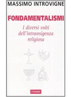 FONDAMENTALISMI I DIVERSI VOLTI DELL'INTRANSIGENZA RELIGIOSA