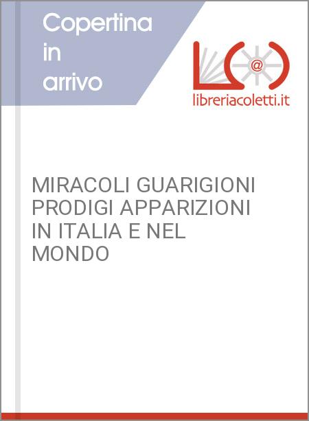 MIRACOLI GUARIGIONI PRODIGI APPARIZIONI IN ITALIA E NEL MONDO