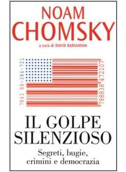 GOLPE SILENZIOSO SEGRETI BUGIE CRIMINI E DEMOCRAZIA (IL)