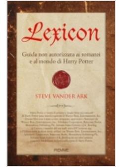 LEXICON GUIDA NON AUTORIZZATA AI ROMANZI E AL MONDO DI HARRY POTTER