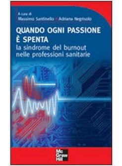 QUANDO OGNI PASSIONE E' SPENTA  LA SINDROME DEL BURNOUT NELLE PROFESSIONI SANITA