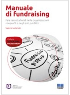 MANUALE DI FUNDRAISING. FARE RACCOLTA FONDI NELLE ORGANIZZAZIONI NONPROFIT