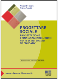 PROGETTARE SOCIALE. PROGETTAZIONE E FINANZIAMENTI EUROPEI PER I SERVIZI SOCIALI 