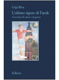 ULTIMO RIGORE DI FARUK. UNA STORIA DI CALCIO E DI GUERRA (L')