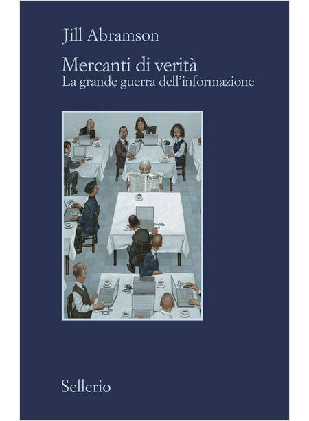 MERCANTI DI VERITA'. IL BUSINESS DELLE NOTIZIE E LA GRANDE GUERRA DELL'INFORMAZI