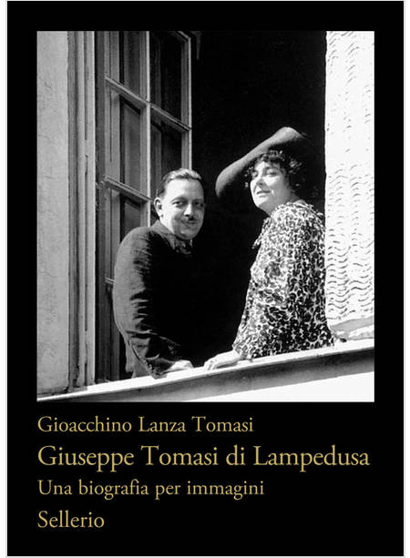 GIUSEPPE TOMASI DI LAMPEDUSA UNA BIOGRAFIA PER IMMAGINI