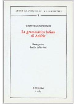 GRAMMATICA LATINA DI AELFRIC (LA). VOL. 1: STUDIO DELLE FONTI